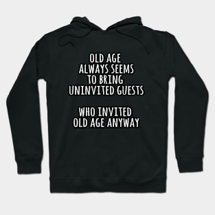 Who invited old age anyway Hoodie